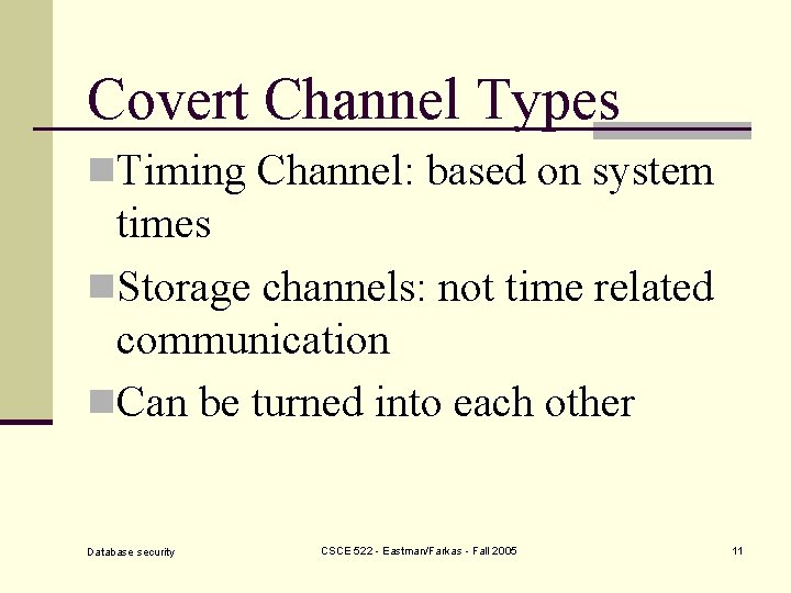 Covert Channel Types n. Timing Channel: based on system times n. Storage channels: not