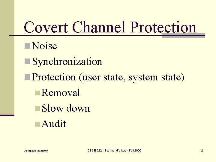 Covert Channel Protection n Noise n Synchronization n Protection (user state, system state) n