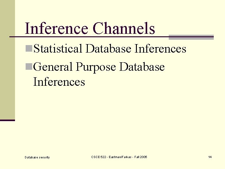 Inference Channels n. Statistical Database Inferences n. General Purpose Database Inferences Database security CSCE