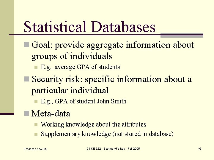 Statistical Databases n Goal: provide aggregate information about groups of individuals n E. g.