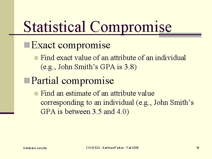 Statistical Compromise n Exact compromise n Find exact value of an attribute of an