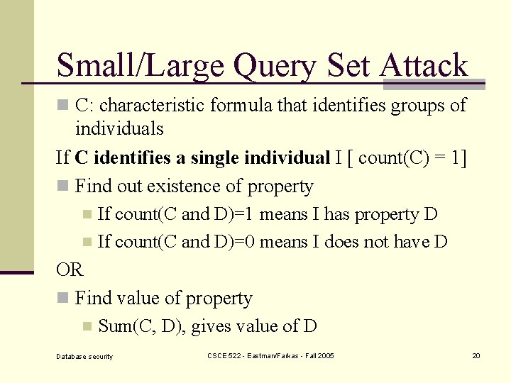 Small/Large Query Set Attack n C: characteristic formula that identifies groups of individuals If