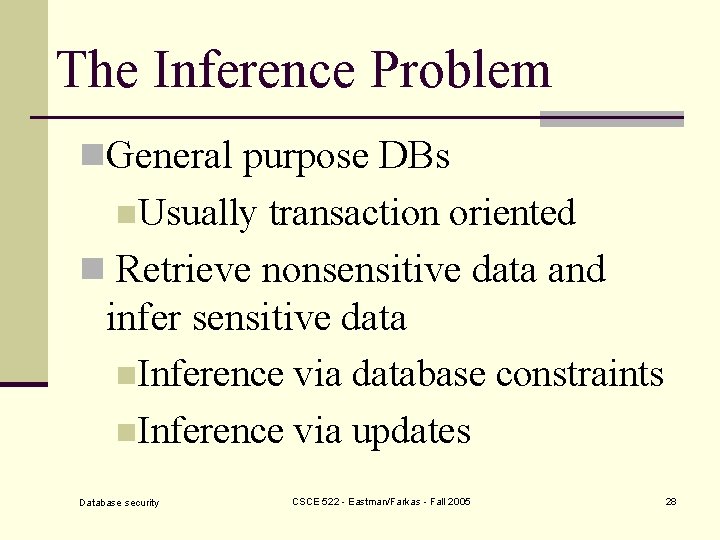The Inference Problem n. General purpose DBs n. Usually transaction oriented n Retrieve nonsensitive