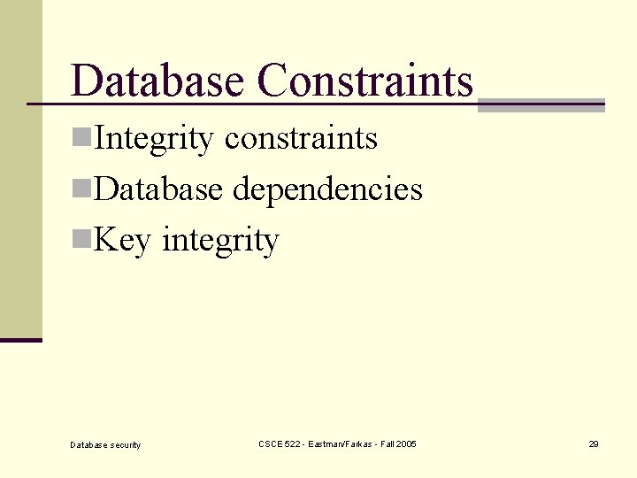 Database Constraints n. Integrity constraints n. Database dependencies n. Key integrity Database security CSCE