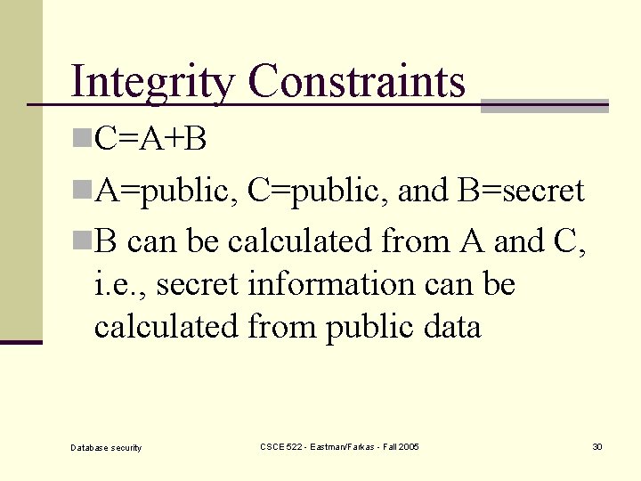 Integrity Constraints n. C=A+B n. A=public, C=public, and B=secret n. B can be calculated