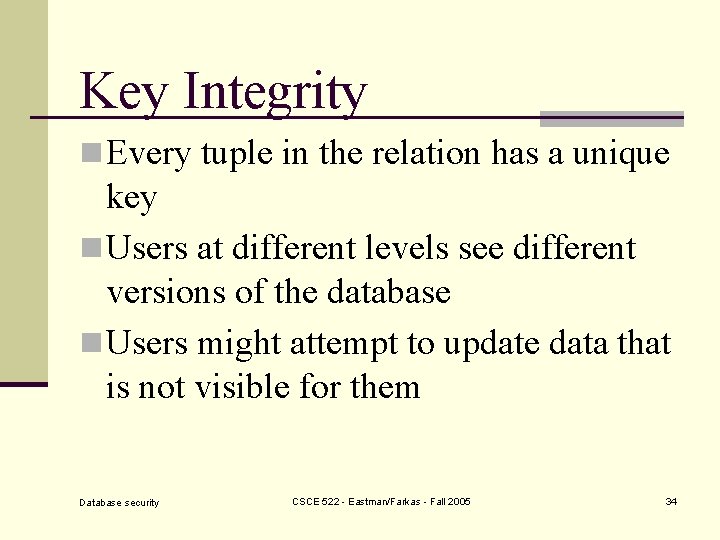 Key Integrity n Every tuple in the relation has a unique key n Users
