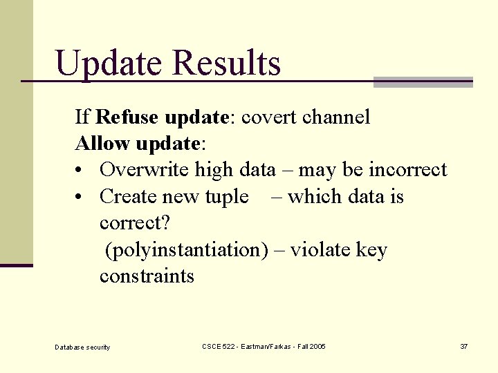 Update Results If Refuse update: covert channel Allow update: • Overwrite high data –