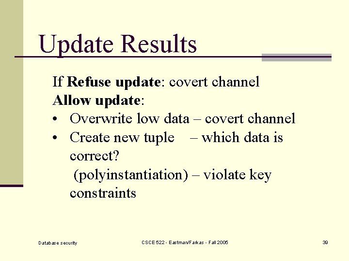 Update Results If Refuse update: covert channel Allow update: • Overwrite low data –