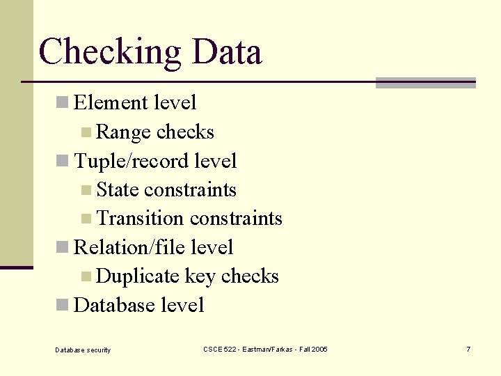 Checking Data n Element level n Range checks n Tuple/record level n State constraints