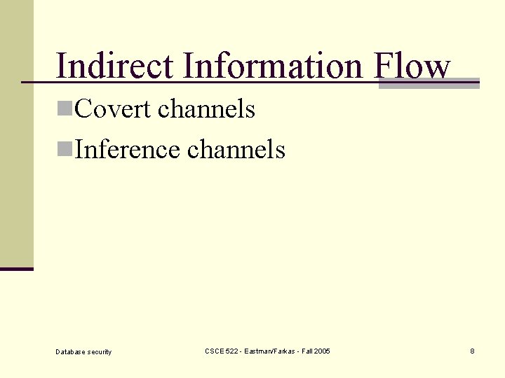 Indirect Information Flow n. Covert channels n. Inference channels Database security CSCE 522 -