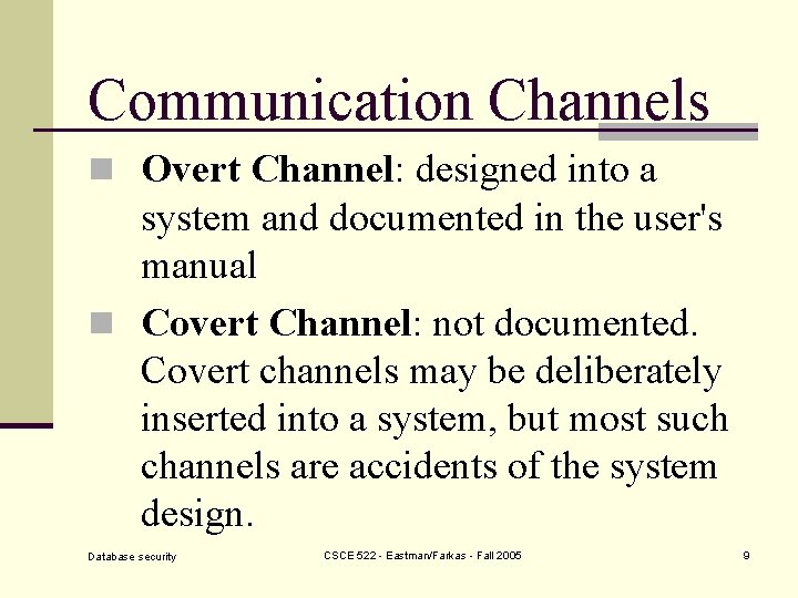 Communication Channels n Overt Channel: designed into a system and documented in the user's