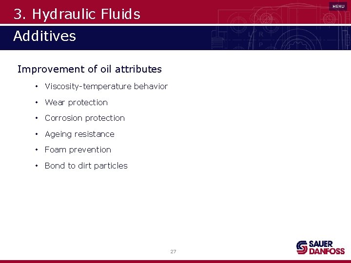 MENU 3. Hydraulic Fluids Additives Improvement of oil attributes • Viscosity-temperature behavior • Wear