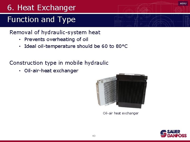 MENU 6. Heat Exchanger Function and Type Removal of hydraulic-system heat • Prevents overheating