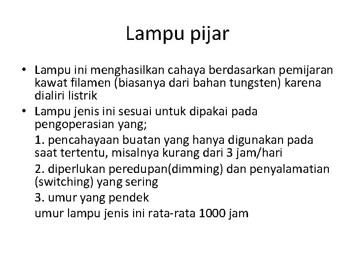 Lampu pijar • Lampu ini menghasilkan cahaya berdasarkan pemijaran kawat filamen (biasanya dari bahan