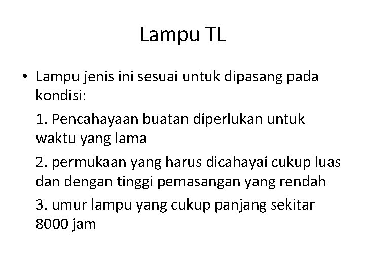 Lampu TL • Lampu jenis ini sesuai untuk dipasang pada kondisi: 1. Pencahayaan buatan