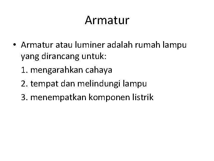 Armatur • Armatur atau luminer adalah rumah lampu yang dirancang untuk: 1. mengarahkan cahaya