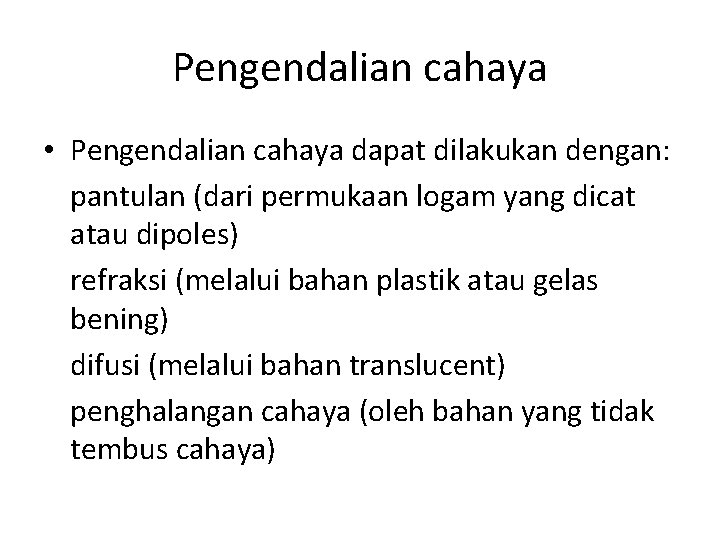 Pengendalian cahaya • Pengendalian cahaya dapat dilakukan dengan: pantulan (dari permukaan logam yang dicat