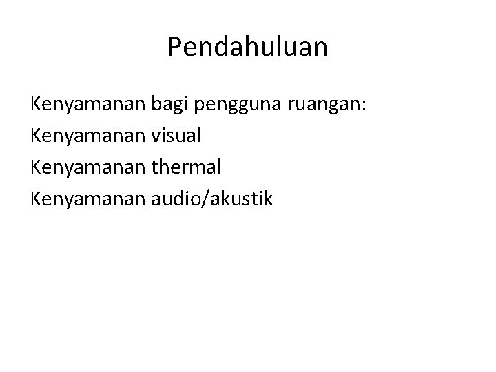 Pendahuluan Kenyamanan bagi pengguna ruangan: Kenyamanan visual Kenyamanan thermal Kenyamanan audio/akustik 