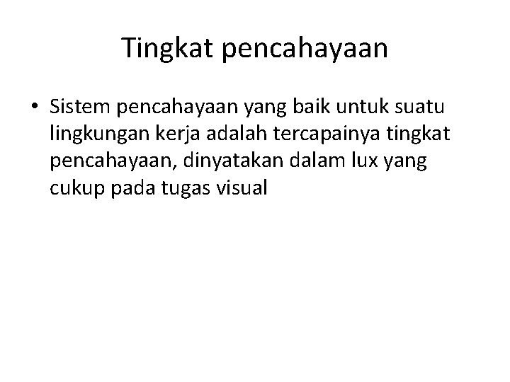 Tingkat pencahayaan • Sistem pencahayaan yang baik untuk suatu lingkungan kerja adalah tercapainya tingkat