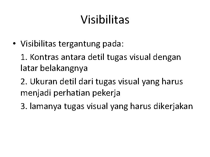 Visibilitas • Visibilitas tergantung pada: 1. Kontras antara detil tugas visual dengan latar belakangnya