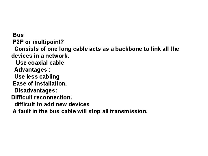 Bus P 2 P or multipoint? Consists of one long cable acts as a