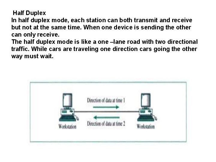 Half Duplex In half duplex mode, each station can both transmit and receive but