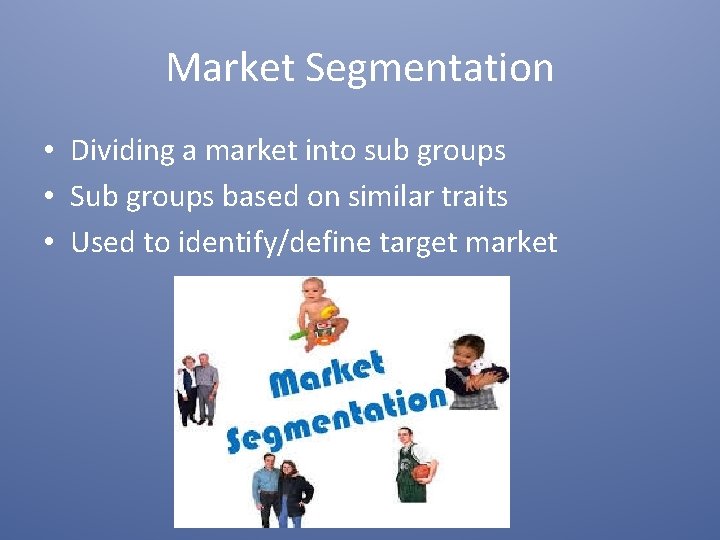 Market Segmentation • Dividing a market into sub groups • Sub groups based on