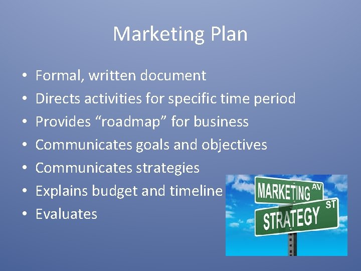 Marketing Plan • • Formal, written document Directs activities for specific time period Provides