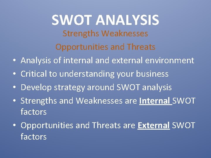 SWOT ANALYSIS • • • Strengths Weaknesses Opportunities and Threats Analysis of internal and