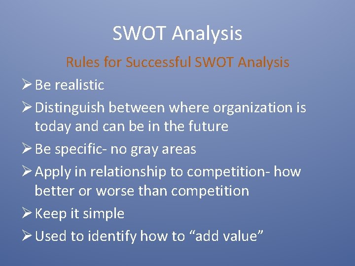 SWOT Analysis Rules for Successful SWOT Analysis Ø Be realistic Ø Distinguish between where