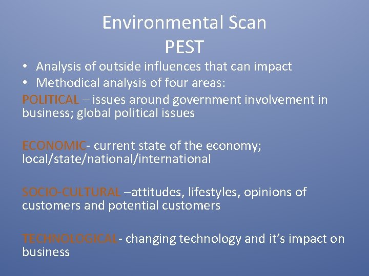 Environmental Scan PEST • Analysis of outside influences that can impact • Methodical analysis