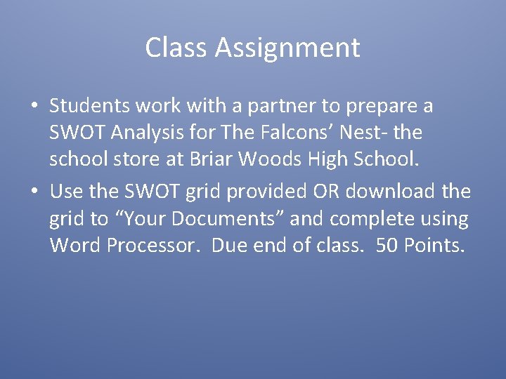 Class Assignment • Students work with a partner to prepare a SWOT Analysis for