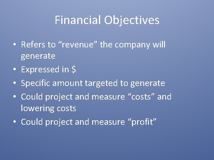 Financial Objectives • Refers to “revenue” the company will generate • Expressed in $