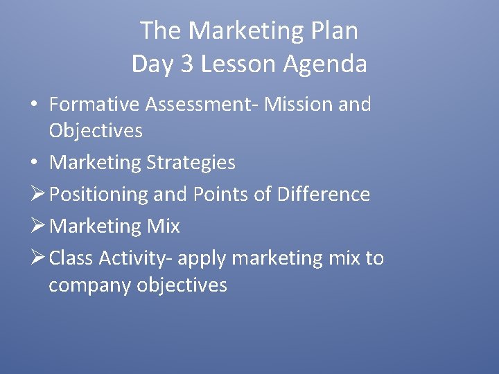 The Marketing Plan Day 3 Lesson Agenda • Formative Assessment- Mission and Objectives •