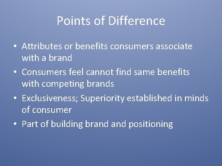 Points of Difference • Attributes or benefits consumers associate with a brand • Consumers
