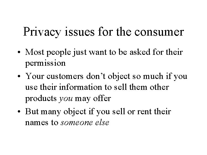 Privacy issues for the consumer • Most people just want to be asked for