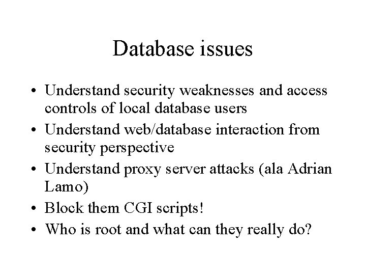 Database issues • Understand security weaknesses and access controls of local database users •