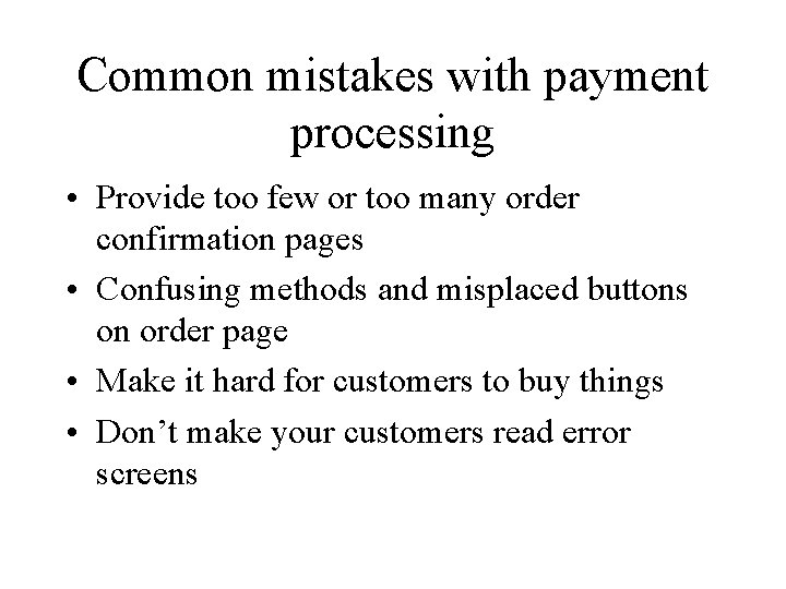 Common mistakes with payment processing • Provide too few or too many order confirmation