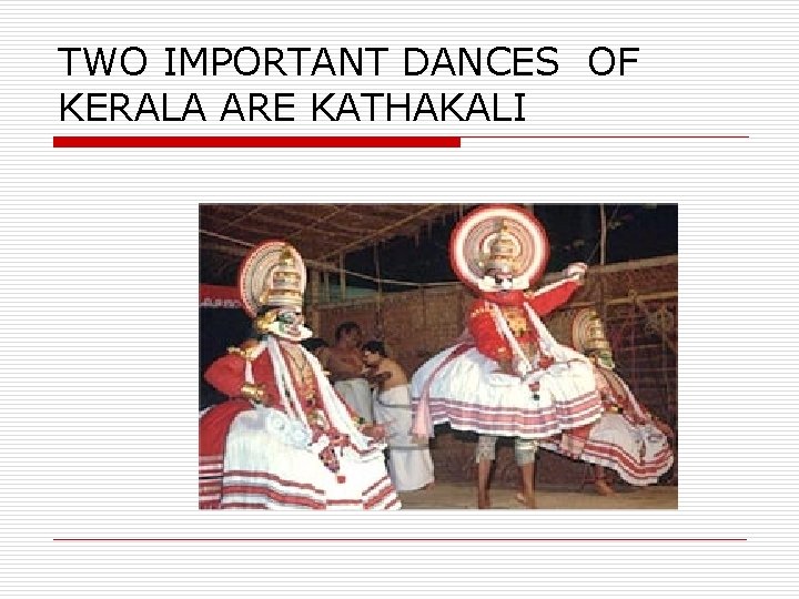 TWO IMPORTANT DANCES OF KERALA ARE KATHAKALI 