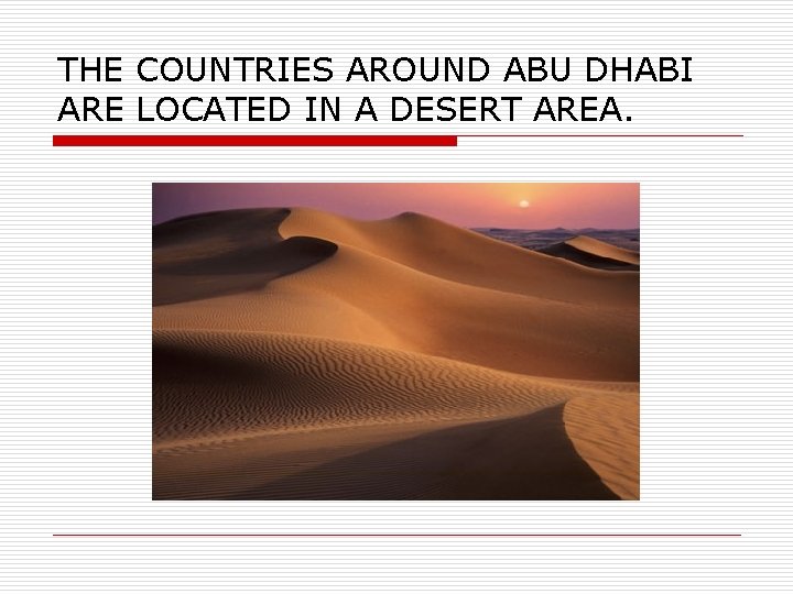 THE COUNTRIES AROUND ABU DHABI ARE LOCATED IN A DESERT AREA. 