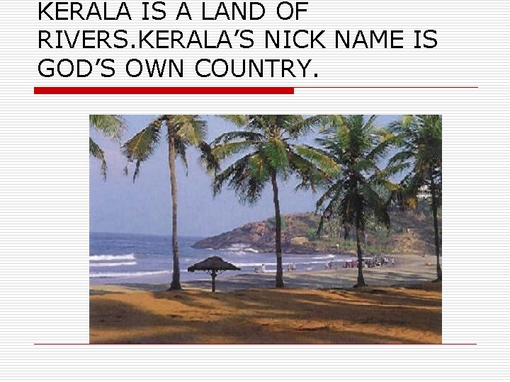 KERALA IS A LAND OF RIVERS. KERALA’S NICK NAME IS GOD’S OWN COUNTRY. 