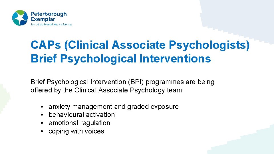 CAPs (Clinical Associate Psychologists) Brief Psychological Interventions Brief Psychological Intervention (BPI) programmes are being