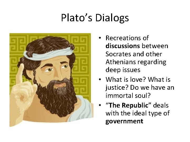 Plato’s Dialogs • Recreations of discussions between Socrates and other Athenians regarding deep issues