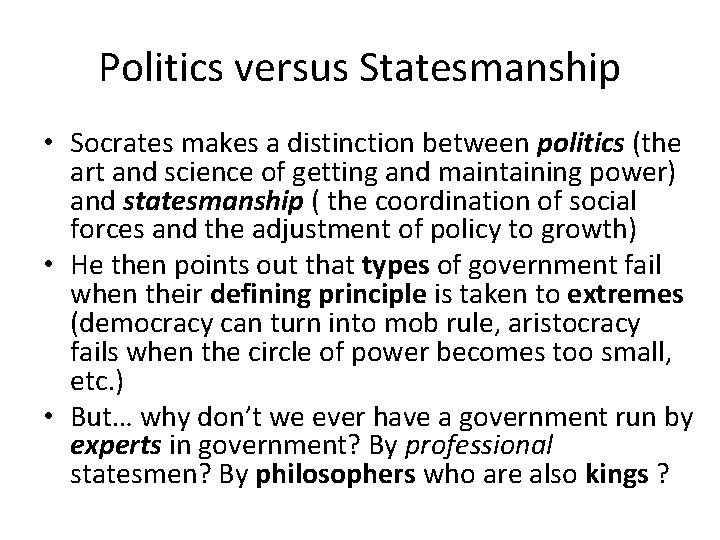 Politics versus Statesmanship • Socrates makes a distinction between politics (the art and science