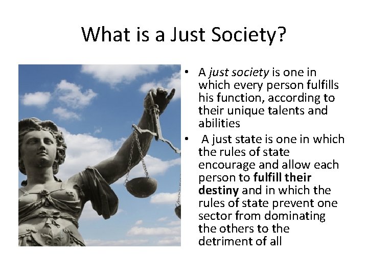 What is a Just Society? • A just society is one in which every
