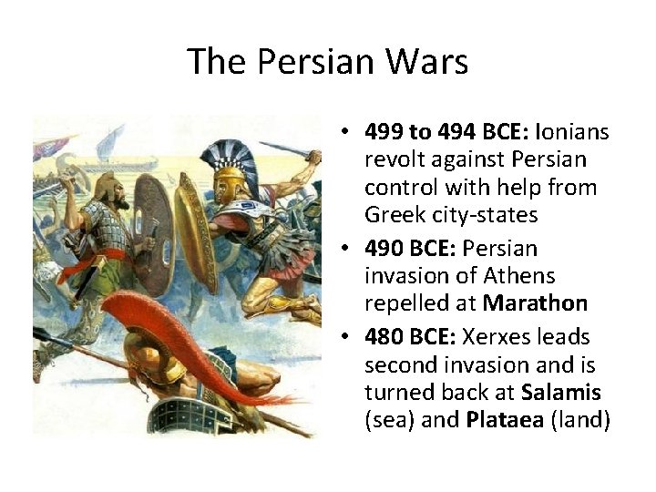 The Persian Wars • 499 to 494 BCE: Ionians revolt against Persian control with