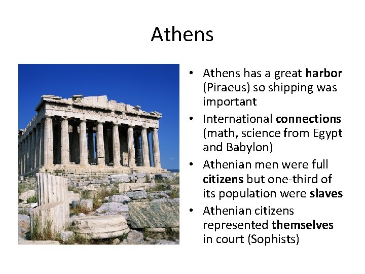 Athens • Athens has a great harbor (Piraeus) so shipping was important • International