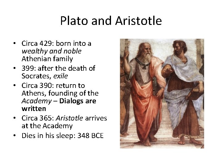 Plato and Aristotle • Circa 429: born into a wealthy and noble Athenian family