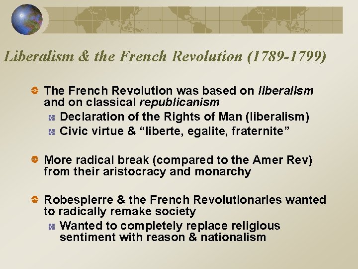 Liberalism & the French Revolution (1789 -1799) The French Revolution was based on liberalism