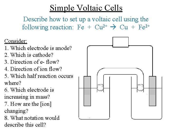 Simple Voltaic Cells Describe how to set up a voltaic cell using the following